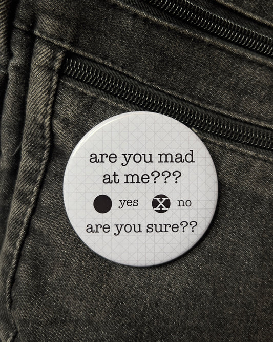 Are You Mad At Me Badge