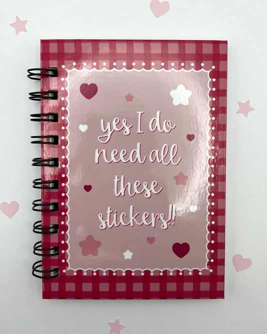 Yes I Do Need All These Stickers Sticker Keeper